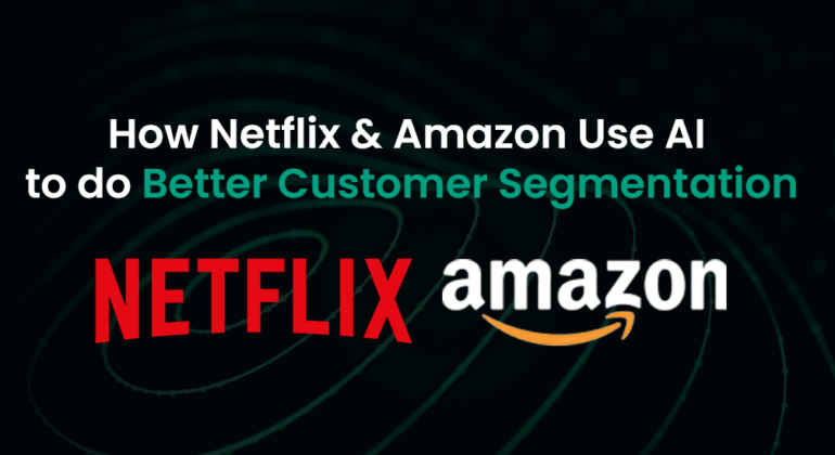 How-Netflix-&-Amazon-Use-AI-to-do-Better-Customer-Segmentation 2